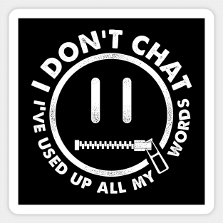 I Don't Chat I've Used Up All My Words Sticker